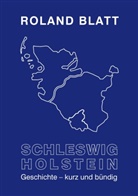 Roland Blatt - Schleswig-Holstein Geschichte - kurz und bündig
