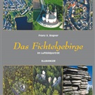 Franz X. Bogner - Das Fichtelgebirge im Luftbildporträt