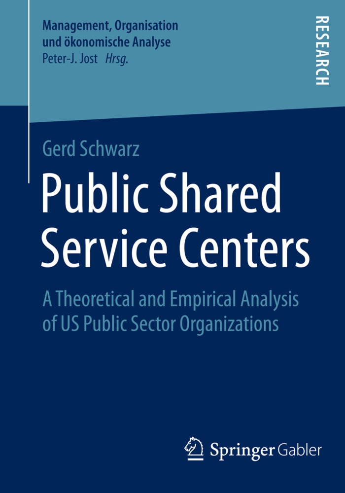 Gerd Schwarz - Public Shared Service Centers - A Theoretical and Empirical Analysis of US Public Sector Organizations