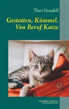 Theo Graufell - Gestatten, Kümmel. Von Beruf Katze