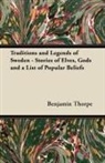 Benjamin Thorpe - Traditions and Legends of Sweden - Stories of Elves, Gods and a List of Popular Beliefs