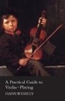 Hans Wessely - A Practical Guide to Violin-Playing