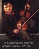 L. on J. Fontaine, L¿ J. Fontaine, Leon J. Fontaine, Léon J. Fontaine - The Comprehensive Scale and Arpeggio Manual for Violin