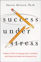Ph.d. Melnick, Sharon Melnick, Sharon Melnick Ph D, MELNICK PH D SHARON - Success Under Stress