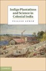 Prakash Kumar, Prakash (Colorado State University) Kumar, Prakash P. Kumar, Kumar Prakash - Indigo Plantations and Science in Colonial India