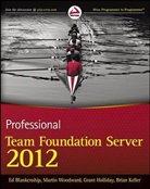 E Blankenship, Ed Blankenship, Ed Woodward Blankenship, Grant Holliday, Grant e Holliday, Brian Keller... - Professional Team Foundation Server 2012