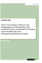 Eva-M Gröss, Eva-Maria Größ - Trend "Geocaching": Chancen und Bedingungen der Einbindung in die schulische Praxis am Beispiel der Planung und Durchführung eines jahrgangsübergreifenden Projekts
