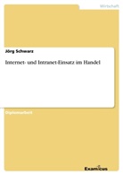Jörg Schwarz - Internet- und Intranet-Einsatz im Handel