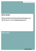 Sylvia Zander - Wissenschaft und Moral. Bemerkungen zur Motivation von Sozialpädagoginnen.