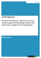 Jannik Siggemann - Das Harvard Konzept - Emotionen in der sachbezogenen Verhandlung, Freund oder Feind einer erfolgreichen Verhandlung?