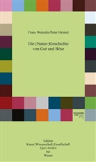 Peter Heintel, Fran Wuketits, Franz Wuketits, Franz M. Wuketits - Die (Natur-)Geschichte von Gut und Böse