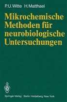 H Matthaei, H. Matthaei, P Witte, P U Witte, P. U. Witte, P.U. Witte - Mikrochemische Methoden für neurobiologische Untersuchungen