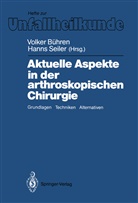 Volke Bühren, Volker Bühren, Seiler, Seiler, Hanns Seiler - Aktuelle Aspekte in der arthroskopischen Chirurgie