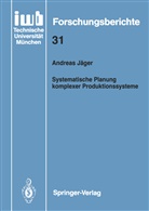 Andreas Jäger - Systematische Planung komplexer Produktionssysteme