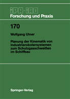 Wolfgang Utner - Planung der Kinematik von Industrierobotersystemen zum Schutzgasschweißen im Schiffbau