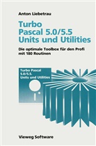 Anton Liebetrau - Turbo Pascal 5.0/5.5 Units und Utilities