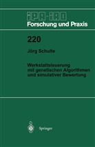 Jörg Schulte - Werkstattsteuerung mit genetischen Algorithmen und simulativer Bewertung