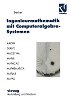 Hans Benker - Ingenieurmathematik mit Computeralgebra-Systemen