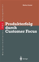 Markus S Kramer, Markus S. Kramer - Produkterfolg durch Customer Focus