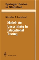 Nicholas T Longford, Nicholas T. Longford - Models for Uncertainty in Educational Testing