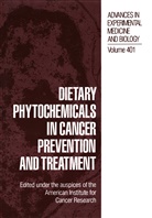 American Institute For Cancer Research, American Institute for Cancer Research, America Institute for Cancer Research, American Institute for Cancer Research - Dietary Phytochemicals in Cancer Prevention and Treatment