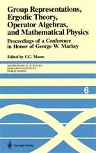 Calvi C Moore, Calvin C Moore, Calvin C. Moore - Group Representations, Ergodic Theory, Operator Algebras, and Mathematical Physics