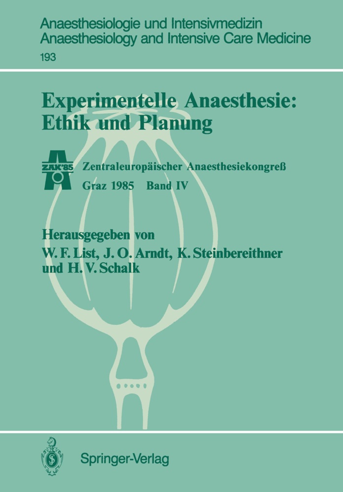 J. O. Arndt, Werner F. List,  O Arndt, J O Arndt, Hanns V. Schalk, Karl Steinbereithner... - Experimentelle Anaesthesie: Ethik und Planung - Zentraleuropäischer Anaesthesiekongreß Graz 1985 Band IV