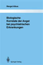 Margot Albus - Biologische Korrelate der Angst bei psychiatrischen Erkrankungen