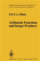 P D T a Elliott, P. D. T. A. Elliott, P.D.T.A. Elliott - Arithmetic Functions and Integer Products