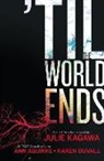 Ann Aguirre, Karen Duvall, Julie Kagawa, Julie/ Aguirre Kagawa - 'Til the World Ends