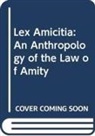 Peter Goodrich, Peter (Cardozo School of Law Goodrich - Lex Amicitia: An Anthropology of the Law of Amity