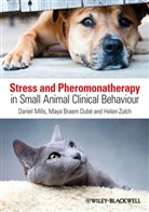 Maya Braem, May Braem Dube, Maya Braem Dube, Mills, D Mills, Daniel Mills... - Stress and Pheromonatherapy in Small Animal Clinical Behaviour
