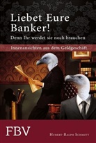 Hubert-R Schmitt, Hubert-Ralph Schmitt - Liebet Eure Banker! Denn ihr werdet sie noch brauchen