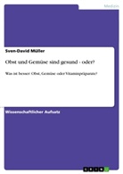 Sven-David Müller - Obst und Gemüse sind gesund - oder?
