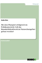 Andre Bien - Mit dem Planspiel erfolgreich im Politikunterricht: Soll das Braunkohlekraftwerk im Naturschutzgebiet gebaut werden?