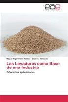 Oscar A Almazán, Oscar A. Almazán, Miguel Ange Otero Rambla, Miguel Angel Otero Rambla - Las Levaduras como Base de una Industria