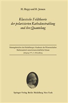 Hepp, H Hepp, H. Hepp, H Jensen, H. Jensen - Klassische Feldtheorie der polarisierten Kathodenstrahlung und ihre Quantelung
