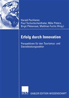 Matthias Fuchs, Harald Pechlaner, Mike Peters, Mike Peters u a, Birgit Pikkemaat, Pau Tschurtschenthaler... - Erfolg durch Innovation