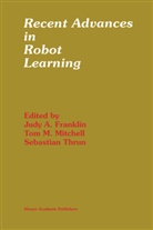 Judy A. Franklin, To M Mitchell, Tom M Mitchell, Tom M. Mitchell, Sebastian Thrun - Recent Advances in Robot Learning