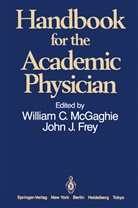 Willia C McGaghie, William C McGaghie, John J. Frey, J Frey, J Frey, William C. McGaghie - Handbook for the Academic Physician