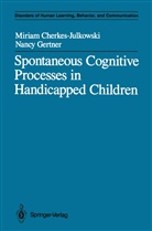 Miria Cherkes-Julkowski, Miriam Cherkes-Julkowski, Nancy Gertner - Spontaneous Cognitive Processes in Handicapped Children