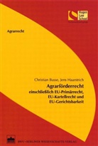 Christian Busse, Jens Haarstrich - Agrarförderrecht einschließlich EU-Primärrecht, EU-Kartellrecht und EU-Gerichtsbarkeit