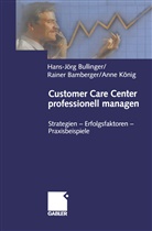 Raine Bamberger, Rainer Bamberger, Hans-Jörg Bullinger, Anne König - Customer Care Center professionell managen