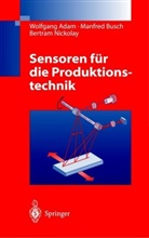 Wolfgan Adam, Wolfgang Adam, Manfre Busch, Manfred Busch, Bertram Nickolay - Sensoren für die Produktionstechnik