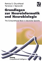 Patricia Churchland, Patricia S Churchland, Patricia S. Churchland, Terrence J Sejnowski, Terrence J. Sejnowski, Wolfgan Bibel... - Grundlagen zur Neuroinformatik und Neurobiologie