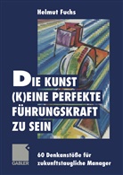 Helmut Fuchs - Die Kunst, (k)eine perfekte Führungskraft zu sein