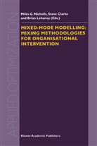 A Clarke, S A Clarke, S. A. Clarke, S.A. Clarke, B Lehaney, B. Lehaney... - Mixed-Mode Modelling: Mixing Methodologies For Organisational Intervention