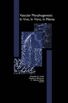 Charle Little, Charles Little, Vladimir Mironov, Helen Sage - Vascular Morphogenesis: In Vivo, In Vitro, In Mente