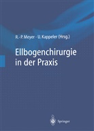 Kappele, Kappeler, Kappeler, Urs Kappeler, Meye, Rainer-Pete Meyer... - Ellbogenchirurgie in der Praxis