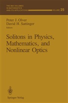 H Sattinger, H Sattinger, Pete J Olver, Peter J Olver, Peter J. Olver, David H. Sattinger - Solitons in Physics, Mathematics, and Nonlinear Optics